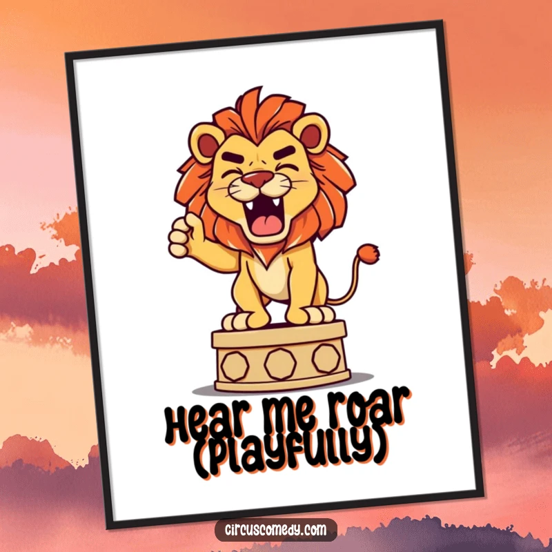Funny poster art of a determined lion playfully roaring from a pedestal, exuding playful majesty and confidence.