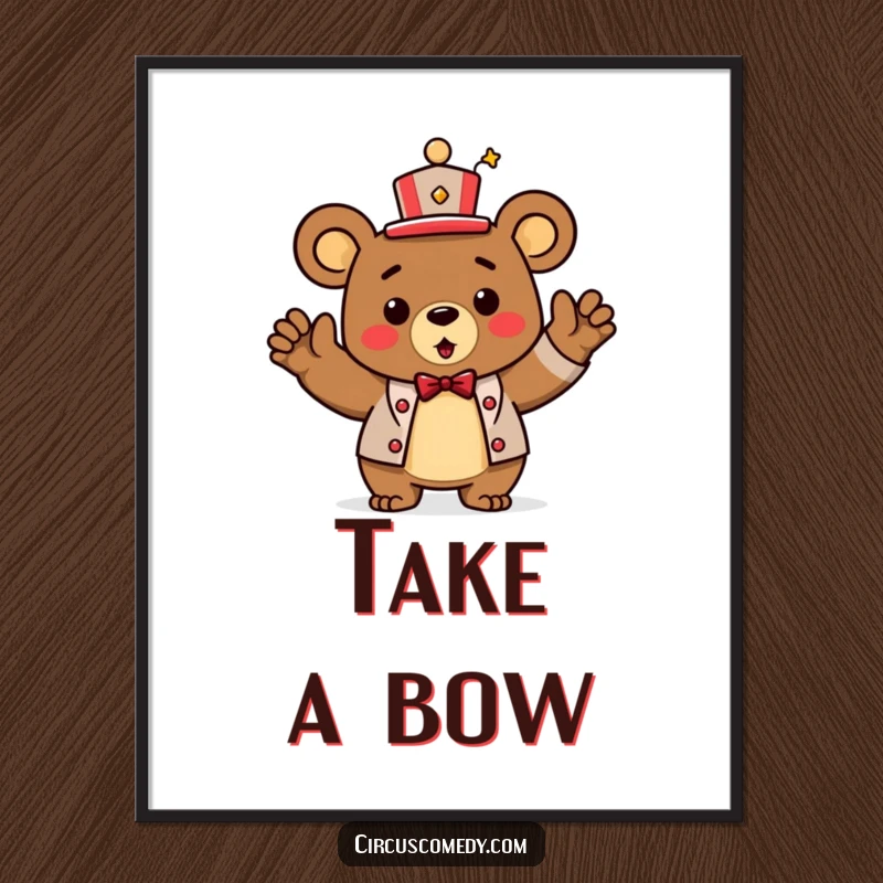 Funny Poster: An illustration of a triumphant bear in a ringmaster hat taking a bow.