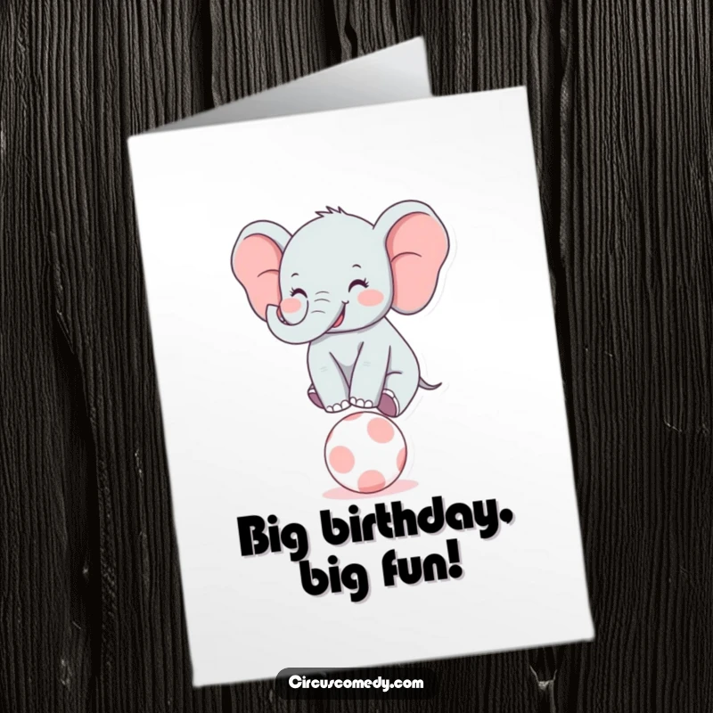 Funny Free Printable Birthday Card: Joyful elephant balancing with a huge smile on a tiny ball.